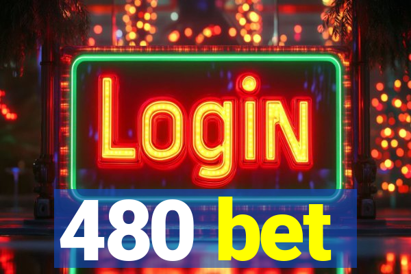 480 bet